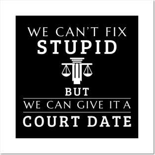 We Can't Fix Stupid But We Can Give It A Court Date Lawyer Posters and Art